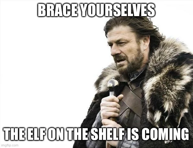 Elf on the Shelf Brace Yourselves Meme