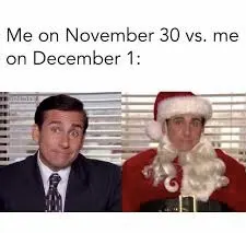 Me on November 30th vs December 1st Meme