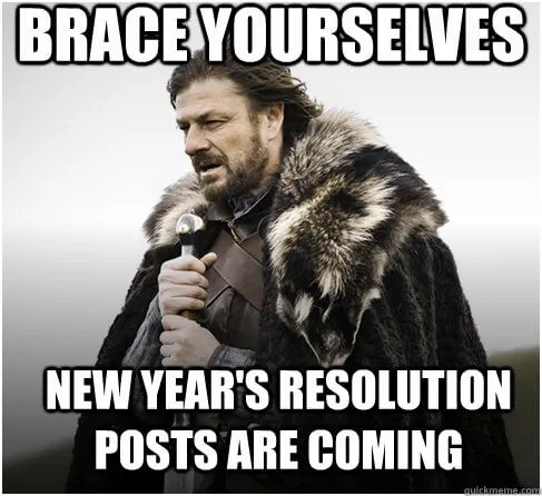 Brace Yourselves for New Years Resolution Posts