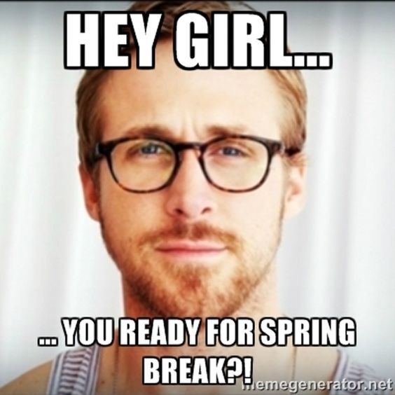Hey Girl Spring Break Meme