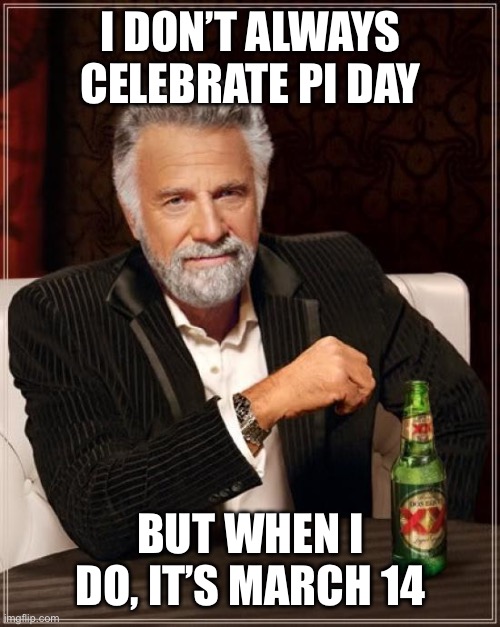 I don't always celebrate pi day meme